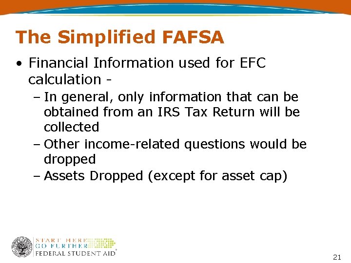 The Simplified FAFSA • Financial Information used for EFC calculation – In general, only