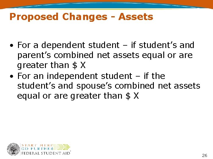 Proposed Changes - Assets • For a dependent student – if student’s and parent’s