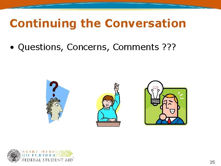 Continuing the Conversation • Questions, Concerns, Comments ? ? ? 35 