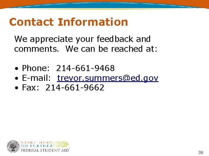 Contact Information We appreciate your feedback and comments. We can be reached at: •