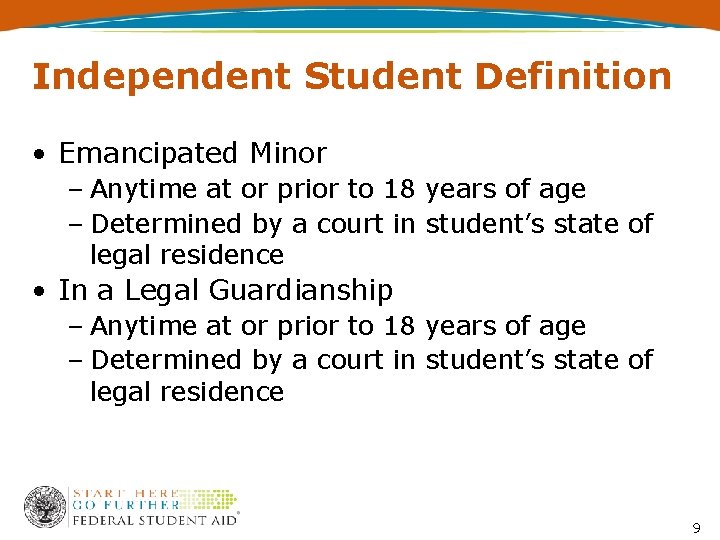 Independent Student Definition • Emancipated Minor – Anytime at or prior to 18 years