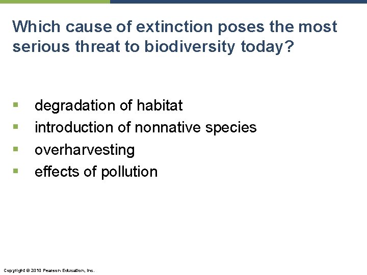 Which cause of extinction poses the most serious threat to biodiversity today? § §