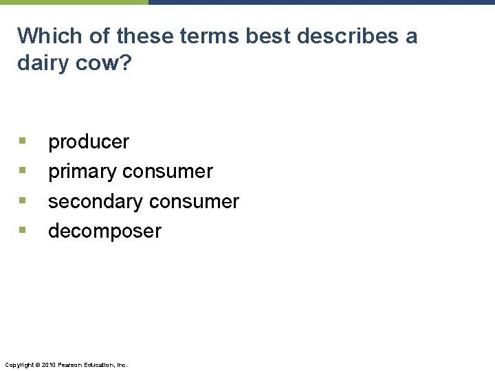 Which of these terms best describes a dairy cow? § § producer primary consumer