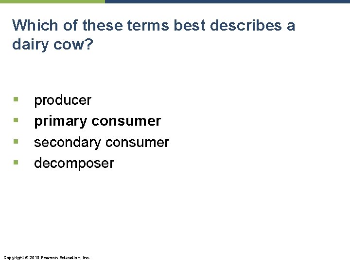 Which of these terms best describes a dairy cow? § § producer primary consumer