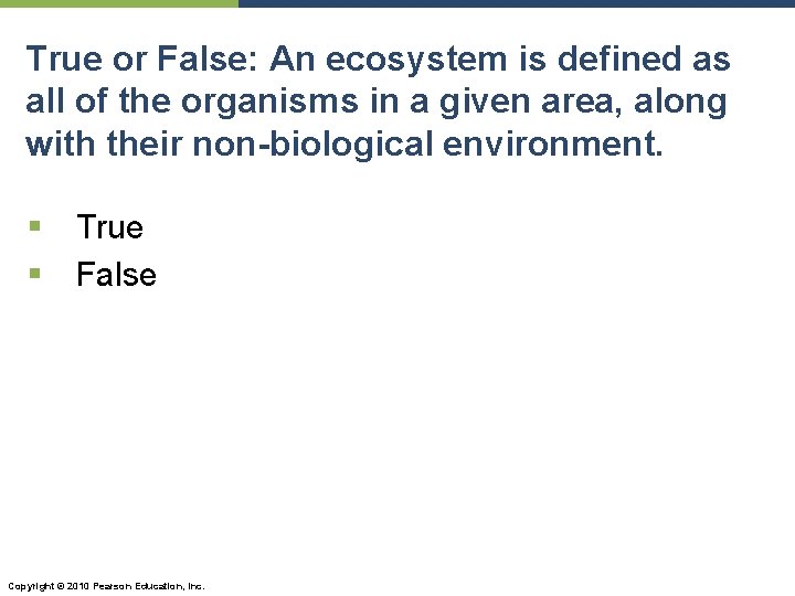 True or False: An ecosystem is defined as all of the organisms in a
