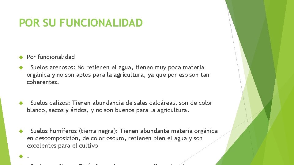 POR SU FUNCIONALIDAD Por funcionalidad Suelos arenosos: No retienen el agua, tienen muy poca