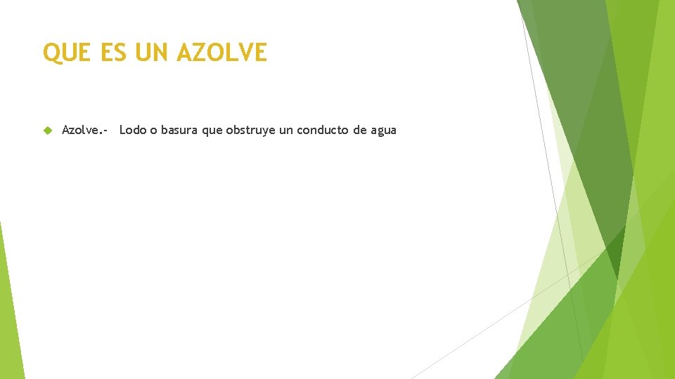 QUE ES UN AZOLVE Azolve. - Lodo o basura que obstruye un conducto de