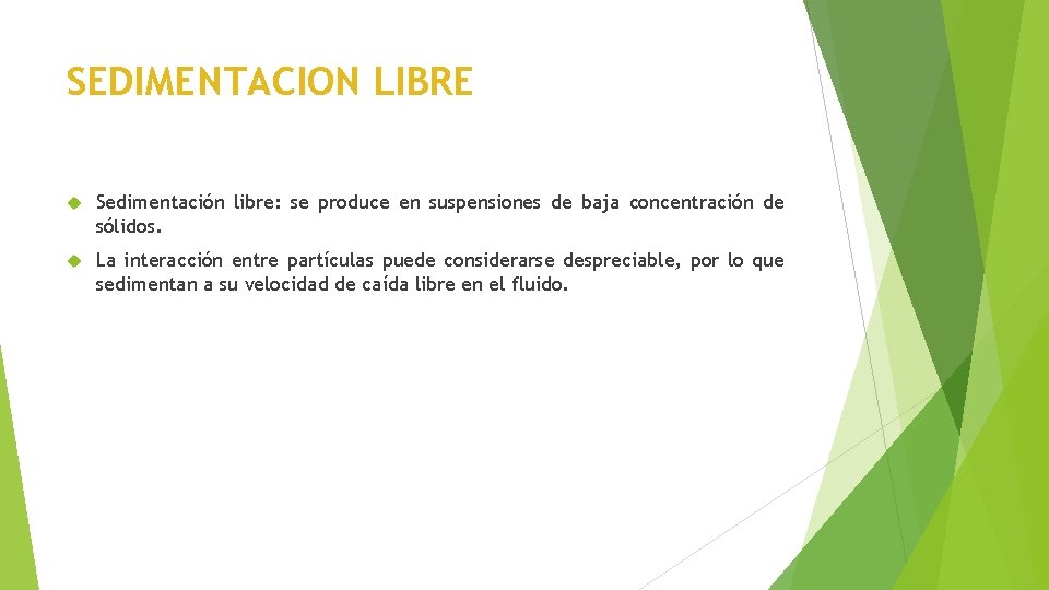 SEDIMENTACION LIBRE Sedimentación libre: se produce en suspensiones de baja concentración de sólidos. La