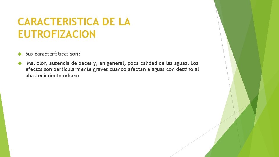 CARACTERISTICA DE LA EUTROFIZACION Sus características son: Mal olor, ausencia de peces y, en