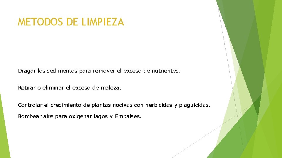 METODOS DE LIMPIEZA Dragar los sedimentos para remover el exceso de nutrientes. Retirar o