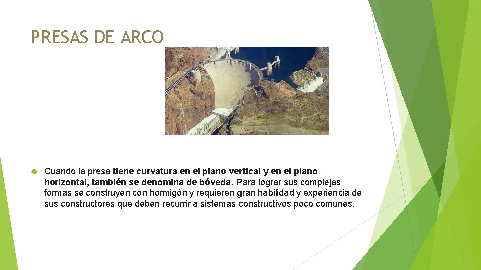 PRESAS DE ARCO Cuando la presa tiene curvatura en el plano vertical y en