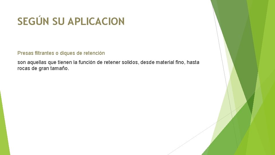 SEGÚN SU APLICACION Presas filtrantes o diques de retención son aquellas que tienen la