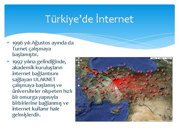 Türkiye’de İnternet 1996 yılı Ağustos ayında da Turnet çalışmaya başlamıştır. 1997 yılına gelindiğinde, akademik