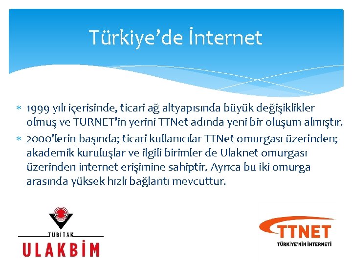 Türkiye’de İnternet 1999 yılı içerisinde, ticari ağ altyapısında büyük değişiklikler olmuş ve TURNET'in yerini