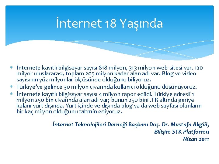 İnternet 18 Yaşında İnternete kayıtlı bilgisayar sayısı 818 milyon, 313 milyon web sitesi var.