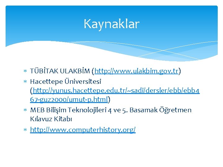 Kaynaklar TÜBİTAK ULAKBİM (http: //www. ulakbim. gov. tr) Hacettepe Üniversitesi (http: //yunus. hacettepe. edu.