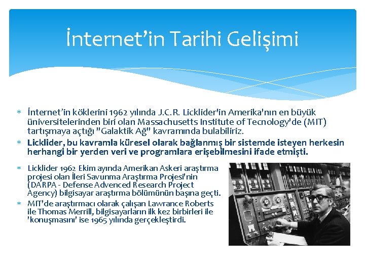 İnternet’in Tarihi Gelişimi İnternet’in köklerini 1962 yılında J. C. R. Licklider'in Amerika'nın en büyük