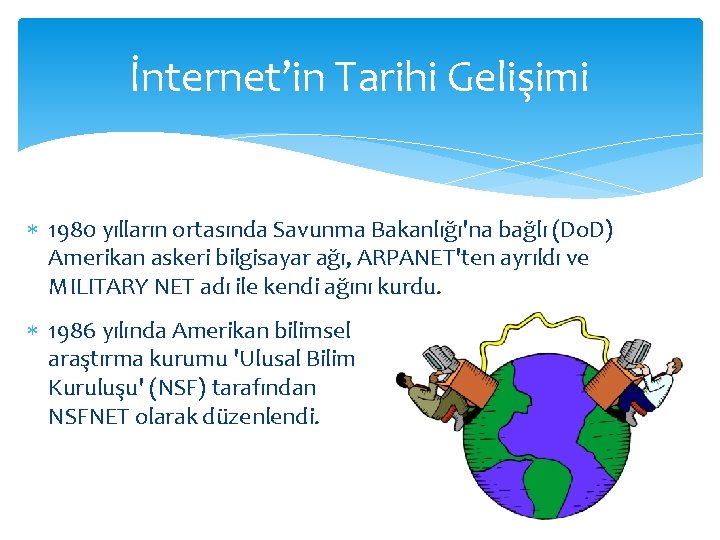 İnternet’in Tarihi Gelişimi 1980 yılların ortasında Savunma Bakanlığı'na bağlı (Do. D) Amerikan askeri bilgisayar