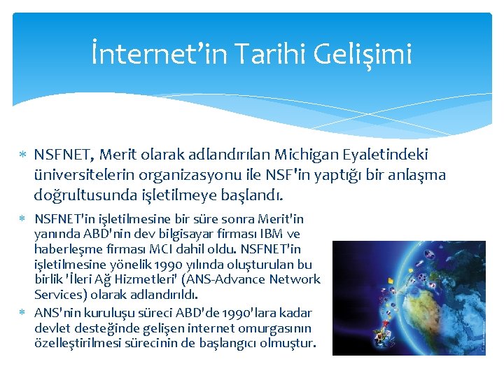 İnternet’in Tarihi Gelişimi NSFNET, Merit olarak adlandırılan Michigan Eyaletindeki üniversitelerin organizasyonu ile NSF'in yaptığı