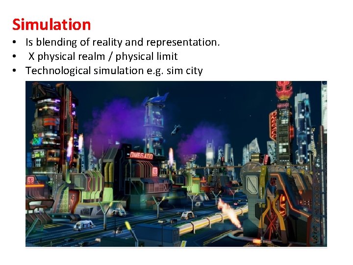 Simulation • Is blending of reality and representation. • X physical realm / physical
