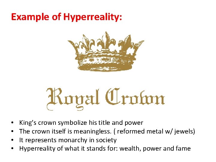Example of Hyperreality: • • King’s crown symbolize his title and power The crown