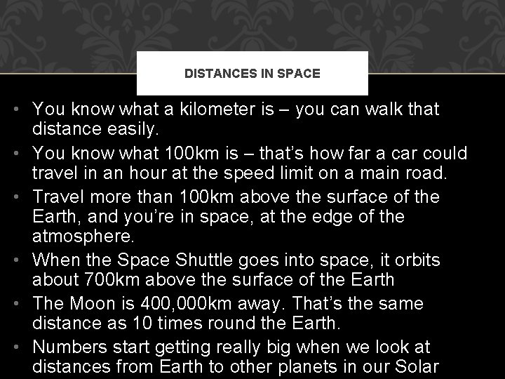 DISTANCES IN SPACE • You know what a kilometer is – you can walk