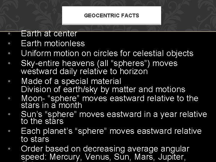 GEOCENTRIC FACTS • • • Earth at center Earth motionless Uniform motion on circles