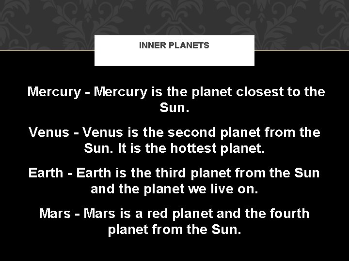 INNER PLANETS Mercury - Mercury is the planet closest to the Sun. Venus -