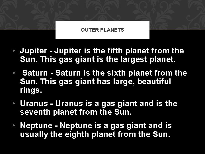 OUTER PLANETS • Jupiter - Jupiter is the fifth planet from the Sun. This