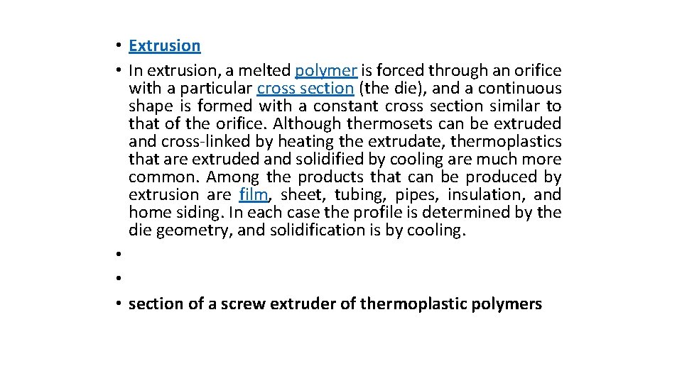  • Extrusion • In extrusion, a melted polymer is forced through an orifice