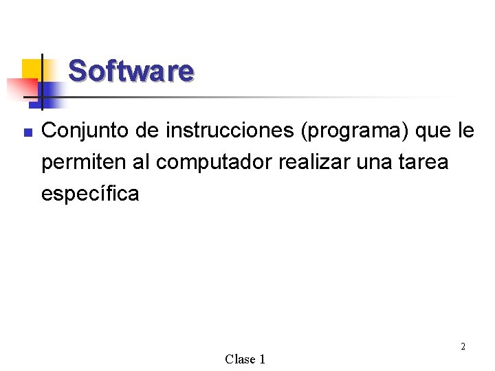 Software n Conjunto de instrucciones (programa) que le permiten al computador realizar una tarea