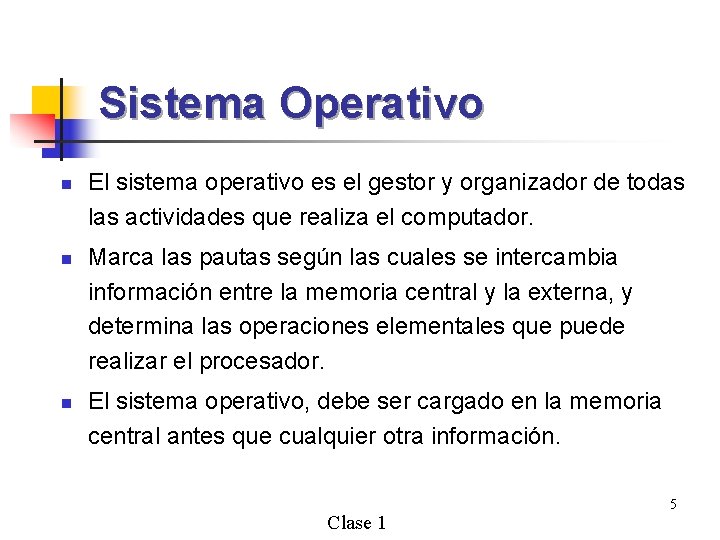 Sistema Operativo n n n El sistema operativo es el gestor y organizador de