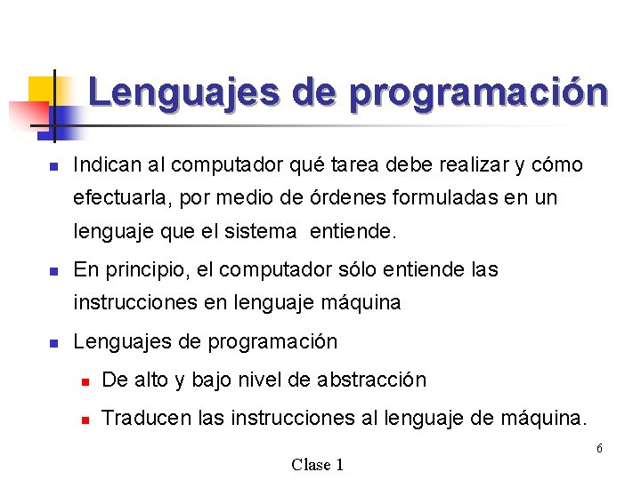 Lenguajes de programación n Indican al computador qué tarea debe realizar y cómo efectuarla,