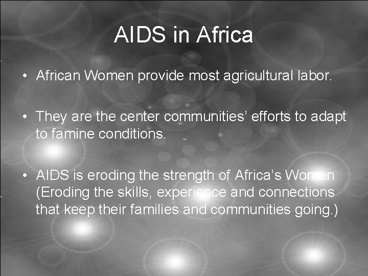 AIDS in Africa • African Women provide most agricultural labor. • They are the