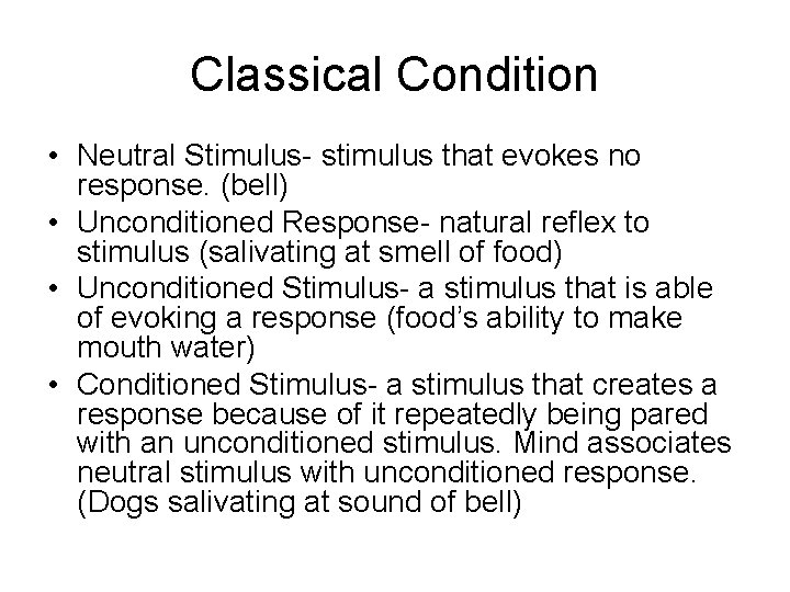 Classical Condition • Neutral Stimulus- stimulus that evokes no response. (bell) • Unconditioned Response-