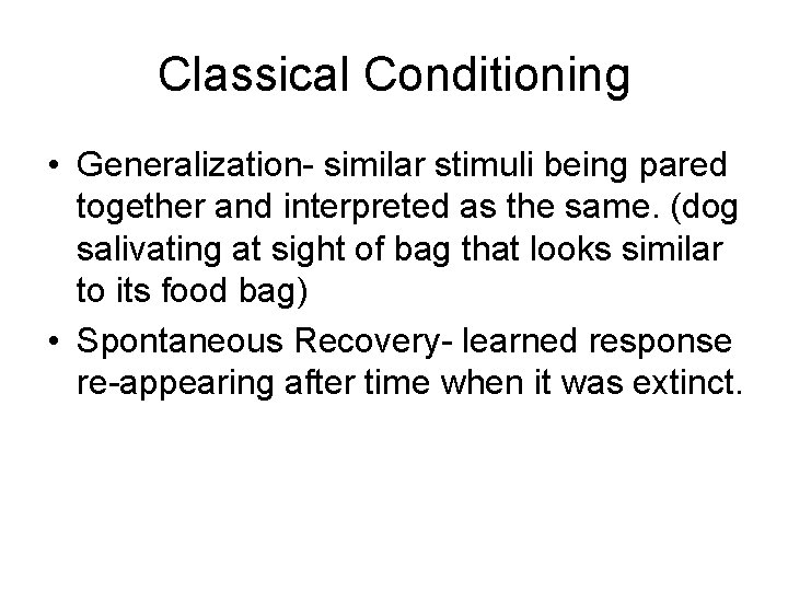 Classical Conditioning • Generalization- similar stimuli being pared together and interpreted as the same.