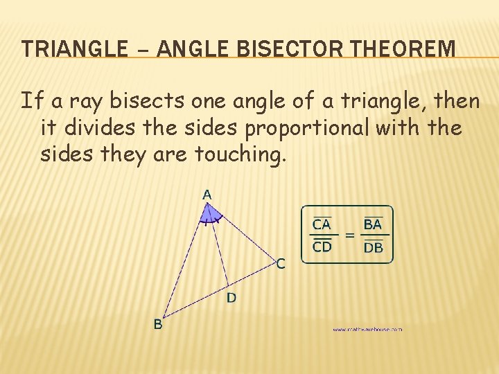 TRIANGLE – ANGLE BISECTOR THEOREM If a ray bisects one angle of a triangle, TRIANGLE – ANGLE BISECTOR THEOREM If a ray bisects one angle of a triangle,