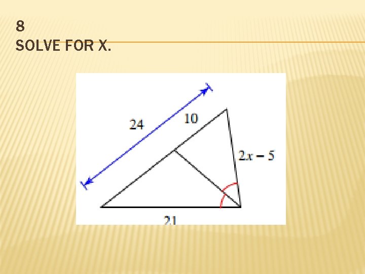8 SOLVE FOR X.  8 SOLVE FOR X.
