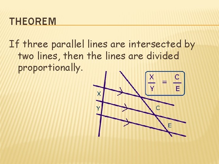 THEOREM If three parallel lines are intersected by two lines, then the lines are THEOREM If three parallel lines are intersected by two lines, then the lines are