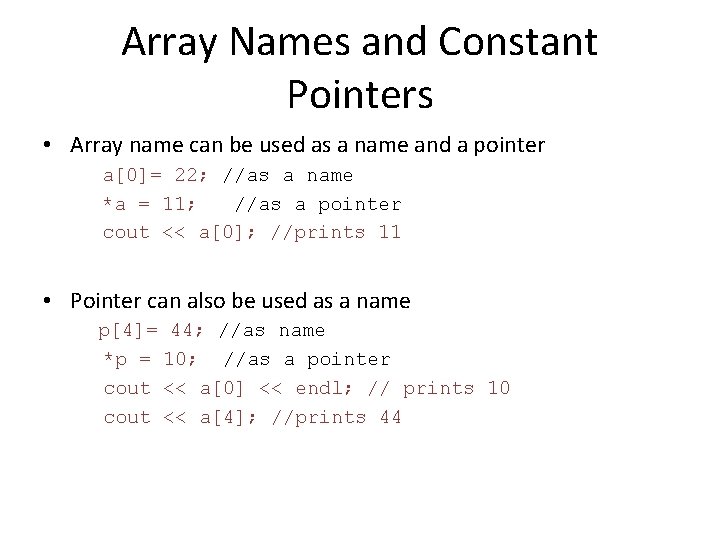 Array Names and Constant Pointers • Array name can be used as a name