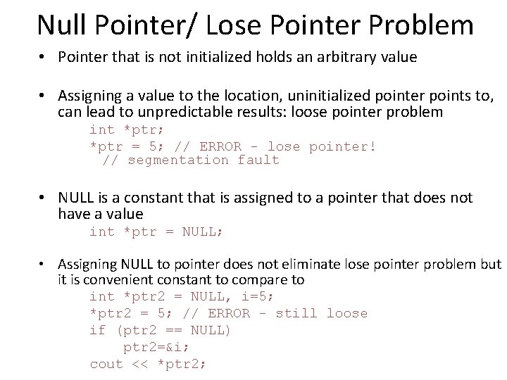 Null Pointer/ Lose Pointer Problem • Pointer that is not initialized holds an arbitrary