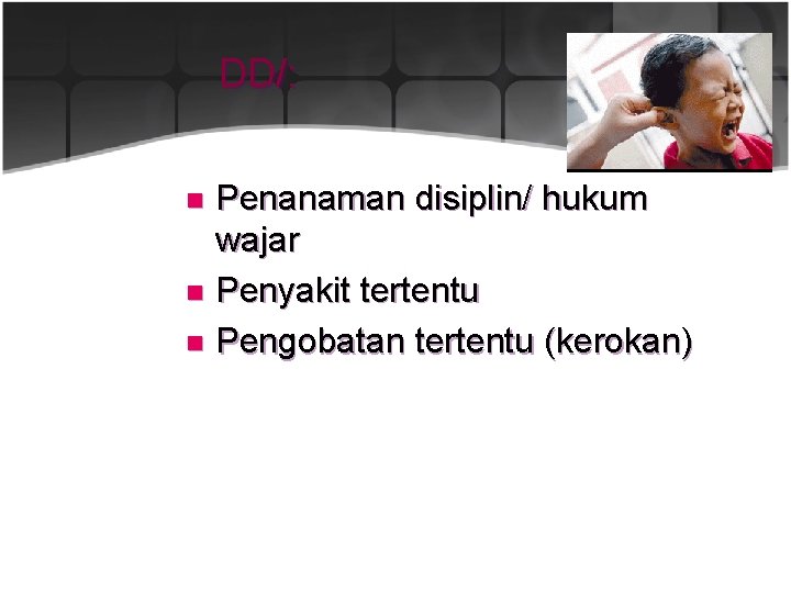DD/: Penanaman disiplin/ hukum wajar n Penyakit tertentu n Pengobatan tertentu (kerokan) n 