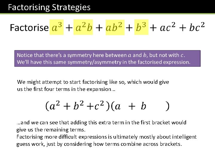 Factorising Strategies We might attempt to start factorising like so, which would give us