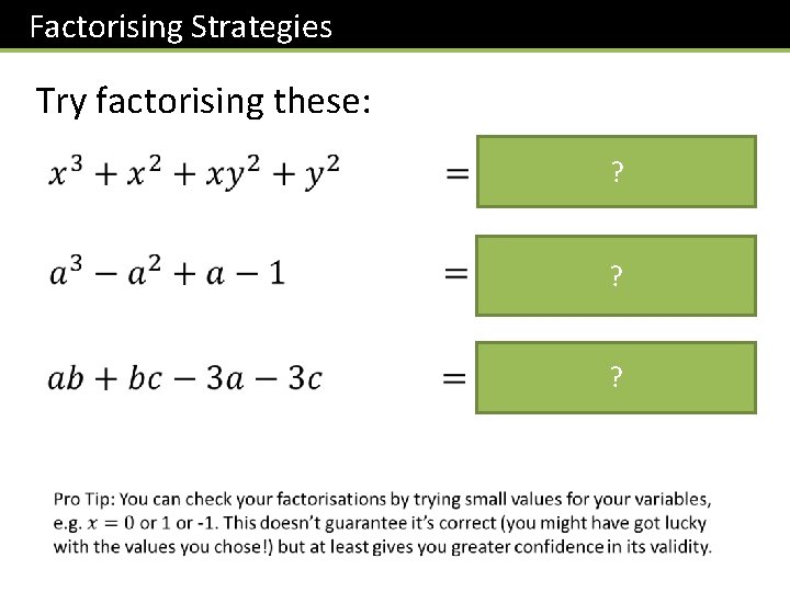 Factorising Strategies Try factorising these: ? ? ? 
