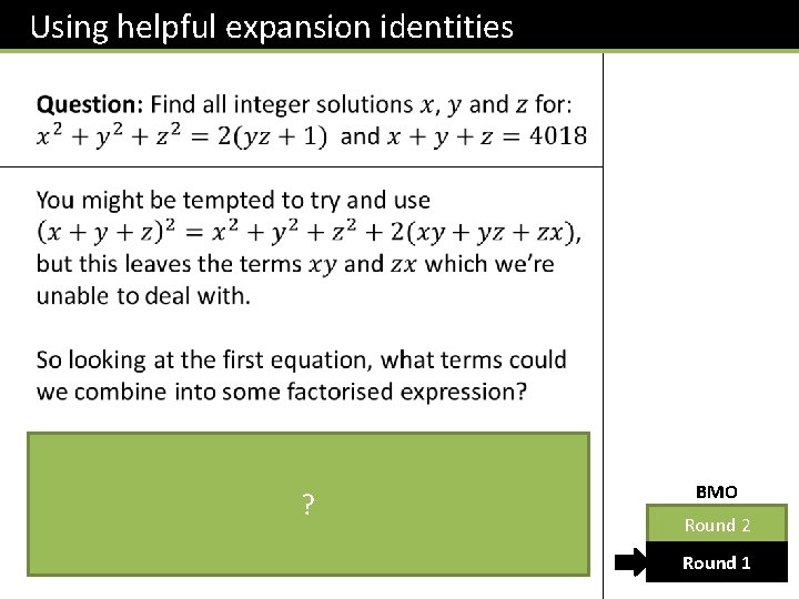 Using helpful expansion identities ? BMO Round 2 Round 1 