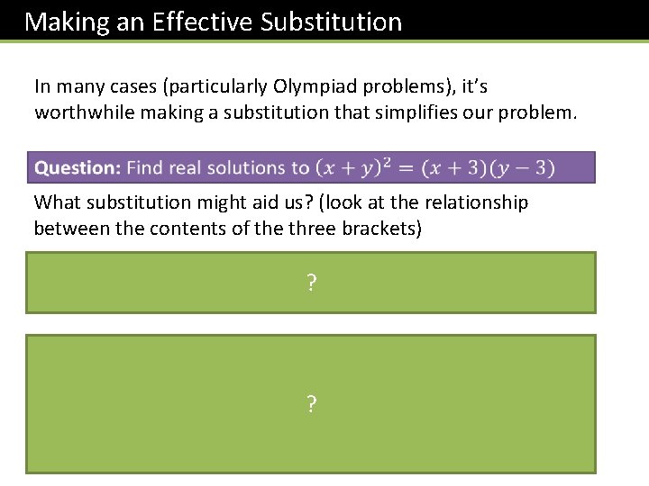 Making an Effective Substitution In many cases (particularly Olympiad problems), it’s worthwhile making a