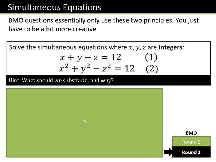 Simultaneous Equations BMO questions essentially only use these two principles. You just have to