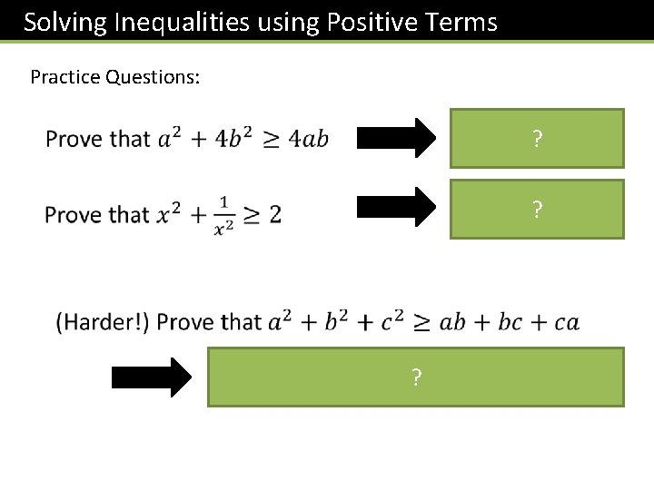 Solving Inequalities using Positive Terms Practice Questions: ? ? ? 