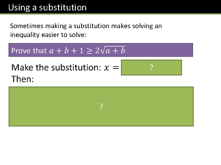 Using a substitution Sometimes making a substitution makes solving an inequality easier to solve: