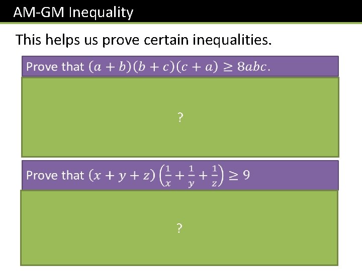 AM-GM Inequality This helps us prove certain inequalities. ? ? 